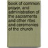 Book of Common Prayer, and Administration of the Sacraments and Other Rites and Ceremonies of the Church