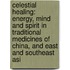 Celestial Healing: Energy, Mind and Spirit in Traditional Medicines of China, and East and Southeast Asi