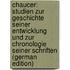 Chaucer: Studien Zur Geschichte Seiner Entwicklung Und Zur Chronologie Seiner Schriften (German Edition)