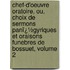 Chef-D'Oeuvre Oratoire, Ou, Choix De Sermons Panï¿½Gyriques Et Oraisons Funebres De Bossuet, Volume 2