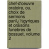 Chef-D'Oeuvre Oratoire, Ou, Choix De Sermons Panï¿½Gyriques Et Oraisons Funebres De Bossuet, Volume 2 door Jacques Bï¿½Nigne Bossuet