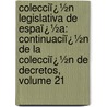 Colecciï¿½N Legislativa De Espaï¿½A: Continuaciï¿½N De La Colecciï¿½N De Decretos, Volume 21 door Spain