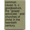 Common Cause: B. C. Goodpasture, the "Gospel Advocate," and Churches of Christ in the Twentieth Century. door John C. Hardin