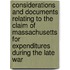 Considerations and Documents Relating to the Claim of Massachusetts for Expenditures During the Late War