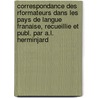 Correspondance Des Rformateurs Dans Les Pays De Langue Franaise, Recueillie Et Publ. Par A.L. Herminjard door Langue Franï¿½Aise