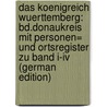 Das Koenigreich Wuerttemberg: Bd.Donaukreis Mit Personen= Und Ortsregister Zu Band I-Iv (German Edition) by Statistisches Landesamt Wuerttemberg