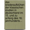 Das Wiederaufblühen Der Klassischen Studien In Deutschland Im 15. Und Zu Anfang Des 16. Jahrhunderts... by Johann Friedrich Schroeder