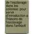 De L'Esclavage Dans Les Colonies: Pour Servir D'Introduction A L'Histoire De L'Esclavage Dans L'Antiquit