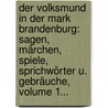 Der Volksmund In Der Mark Brandenburg: Sagen, Märchen, Spiele, Sprichwörter U. Gebräuche, Volume 1... door August Engelien