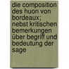 Die Composition des Huon von Bordeaux; nebst kritischen Bemerkungen über Begriff und Bedeutung der Sage door Voretzsch