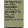Die Eigennamen Bei Homer: Praktisches Handbuch Zur Präparation Der Ilias Und Odyssee-- (German Edition) door L. August Hagemann C