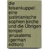 Die Felsenkuppel: Eine Justinianische Sophien Kirche Und Die Übrigen Tempel Jerusalems (German Edition)