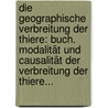 Die Geographische Verbreitung Der Thiere: Buch. Modalität Und Causalität Der Verbreitung Der Thiere... door Ludwig Karl Schmarda