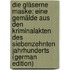 Die Gläserne Maske: Eine Gemälde Aus Den Kriminalakten Des Siebenzehnten Jahrhunderts (German Edition)
