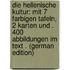 Die Hellenische Kultur: Mit 7 Farbigen Tafeln, 2 Karten Und . 400 Abbildungen Im Text . (German Edition)