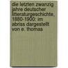 Die Letzten Zwanzig Jahre Deutscher Litteraturgeschichte, 1880-1900: Im Abriss Dargestellt Von E. Thomas door Emil Thomas
