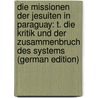 Die Missionen Der Jesuiten in Paraguay: T. Die Kritik Und Der Zusammenbruch Des Systems (German Edition) door Pfotenhauer J