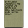 Die Nervositat Unserer Zeit, Ihre Ursachen Und Abhilfe: Eine Sozial-Hygieinische Studie (German Edition) door Simon Ziegelroth Peter