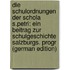Die Schulordnungen Der Schola S.Petri: Ein Beitrag Zur Schulgeschichte Salzburgs. Progr (German Edition)