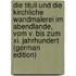 Die Tituli Und Die Kirchliche Wandmalerei Im Abendlande, Vom V. Bis Zum Xi. Jahrhundert (German Edition)