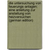 Die Untersuchung Von Feuerungs-Anlagen: Eine Anleitung Zur Anstellung Von Heizversuchen (German Edition) by Von Jüptner Hanns