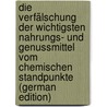 Die Verfälschung Der Wichtigsten Nahrungs- Und Genussmittel Vom Chemischen Standpunkte (German Edition) by Griessmayer Victor