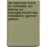 Die jüdischen Ärzte im Mittelalter, ein Beitrag zur Kulturgeschichte des Mittelalters (German Edition) by Münz Isak