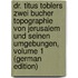 Dr. Titus Toblers Zwei Bucher Topographie Von Jerusalem Und Seinen Umgebungen, Volume 1 (German Edition)