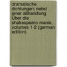 Dramatische Dichtungen: Nebst Einer Abhandlung Über Die Shakespearo-Manie, Volumes 1-2 (German Edition) door Dietrich Grabbe Christian