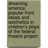 Dreaming America: Popular Front Ideals and Aesthetics in Children's Plays of the Federal Theatre Project door Leslie Elaine Frost