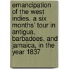 Emancipation of the West Indies. a Six Months' Tour in Antigua, Barbadoes, and Jamaica, in the Year 1837 door James A. Thome