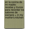 En la Cocina de Mi Madre: Recetas y Trucos Para Recordar los Sabores de Siempre = In My Mother's Kitchen door Dani Garcia