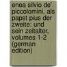 Enea Silvio De' Piccolomini, Als Papst Pius Der Zweite: Und Sein Zeitalter, Volumes 1-2 (German Edition) door Voigt Georg