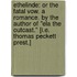 Ethelinde: or the Fatal Vow. A romance. By the author of "Ela the Outcast." [i.e. Thomas Peckett Prest.]