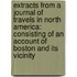 Extracts from a Journal of Travels in North America: Consisting of an Account of Boston and Its Vicinity