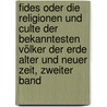 Fides Oder die Religionen und Culte der bekanntesten Völker der Erde alter und neuer Zeit, Zweiter Band door Johann Peter Gerlach