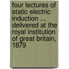 Four Lectures of Static Electric Induction ... Delivered at the Royal Institution of Great Britain, 1879 door J.E.H. (James Edward Henry) Gordon