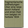Fragmentarische Mittheilungen Über Eine Reise Durch Holland Und Einen Theil Von Belgien Im Herbste 1834 door C.F. Steltzer