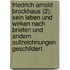 Friedrich Arnold Brockhaus (2); Sein Leben Und Wirken Nach Briefen Und Andern Aufzeichnungen Geschildert