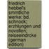 Friedrich Hebbel's Smmtliche Werke: Bd. Schnock; Erzhlungen Und Novellen; Reiseeindrcke (German Edition)