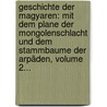 Geschichte Der Magyaren: Mit Dem Plane Der Mongolenschlacht Und Dem Stammbaume Der Arpäden, Volume 2... door Nepomuki Janos Mailath