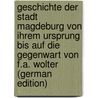Geschichte Der Stadt Magdeburg Von Ihrem Ursprung Bis Auf Die Gegenwart Von F.a. Wolter (German Edition) door Albrecht Wolter Ferdinand