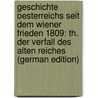 Geschichte Oesterreichs Seit Dem Wiener Frieden 1809: Th. Der Verfall Des Alten Reiches (German Edition) door [Heinrich] Springer Anton