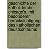 Geschichte der kathol. Kirche Chicago's. Mit besonderer Berücksichtigung des katholischen Deustschthums door Burgler
