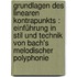 Grundlagen des linearen Kontrapunkts : Einführung in Stil und Technik von Bach's melodischer Polyphonie
