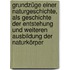 Grundzüge einer Naturgeschichte, als Geschichte der Entstehung und weiteren Ausbildung der Naturkörper