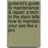 Guitarist's Guide to Maintenance & Repair: A Tech to the Stars Tells How to Maintain Your Axe Like a Pro door Doug Redler