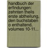 Handbuch Der Erfindungen: Zehnten Theils Erste Abtheilung, Den Buchstaben O Enthaltend, Volumes 10-11... door Gabriel Christoph Benjamin Busch
