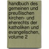Handbuch Des Gemeinen Und Preußischen Kirchen- Und Eherechts Der Katholiken Und Evangelischen, Volume 2 door Ludwig Gitzler