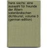 Hans Sachs: Eine Auswahl Für Freunde Der Ältern Vaterländischen Dichtkunst, Volume 3 (German Edition) by Sachs Hans